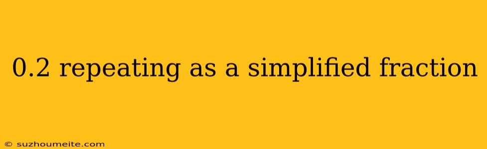 0.2 Repeating As A Simplified Fraction