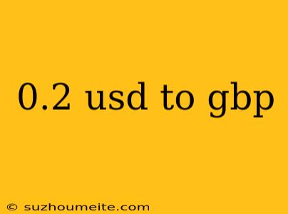 0.2 Usd To Gbp