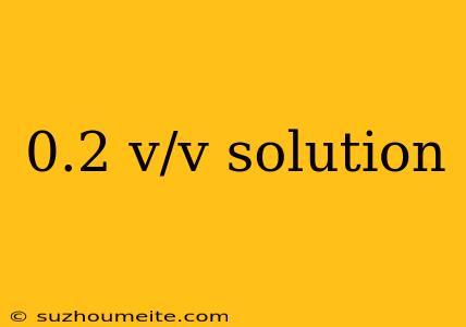 0.2 V/v Solution