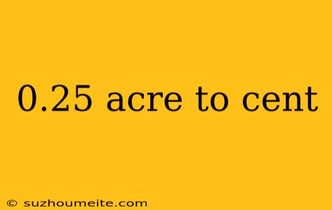 0.25 Acre To Cent