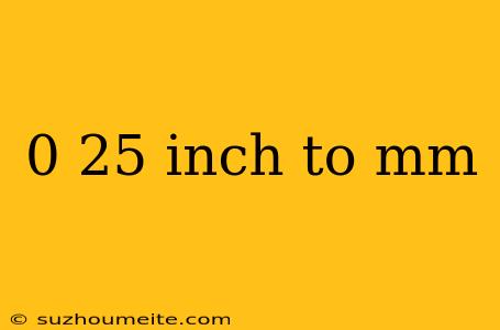 0 25 Inch To Mm