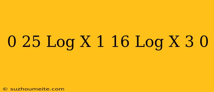 0 25 Log (x+1) + 16 Log (x+3) 0