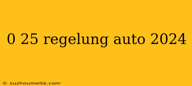 0 25 Regelung Auto 2024