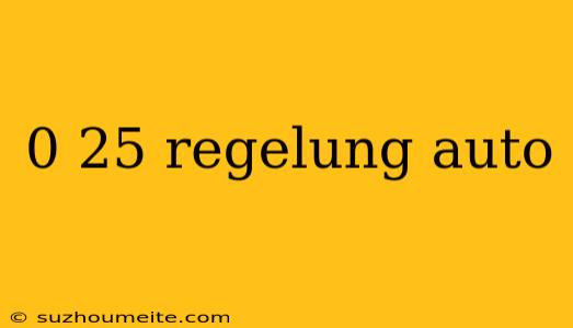 0 25 Regelung Auto