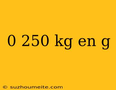 0 250 Kg En G