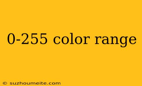 0-255 Color Range