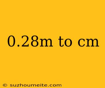 0.28m To Cm