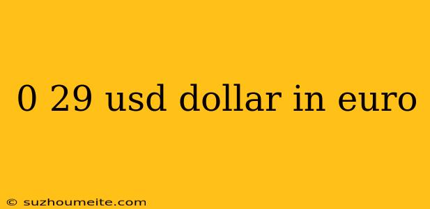 0 29 Usd Dollar In Euro