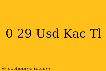 0 29 Usd Kaç Tl