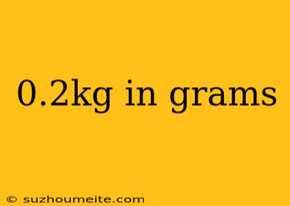 0.2kg In Grams