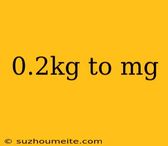 0.2kg To Mg