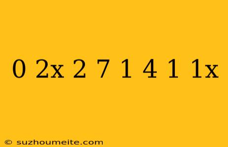 0 2x+2 7=1 4-1 1x