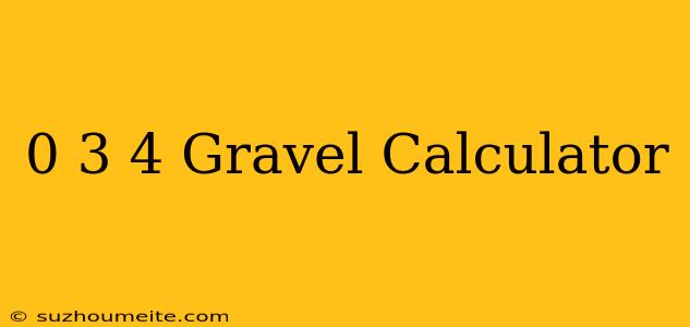 0-3/4 Gravel Calculator