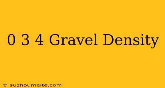 0-3/4 Gravel Density