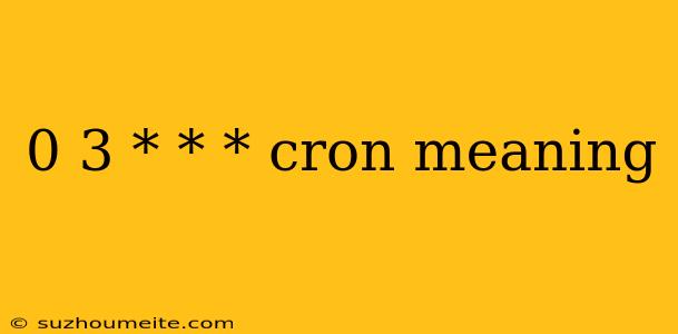 0 3 * * * Cron Meaning