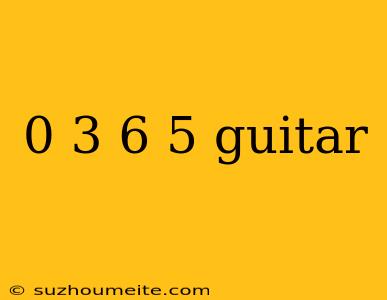 0 3 6 5 Guitar