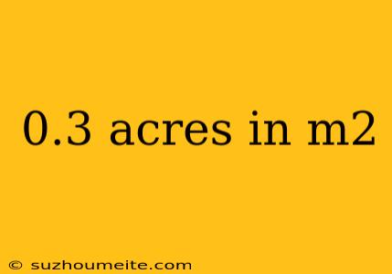 0.3 Acres In M2