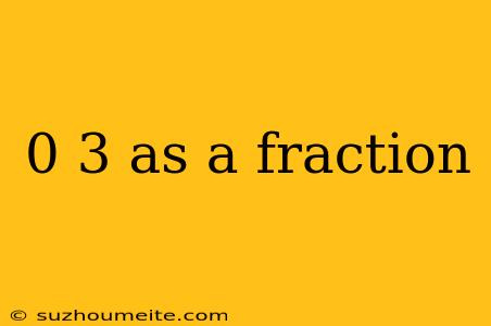 0 3 As A Fraction