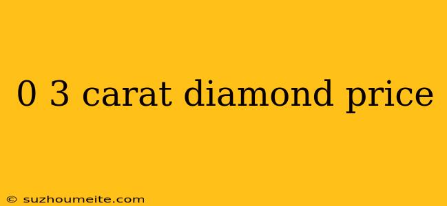 0 3 Carat Diamond Price