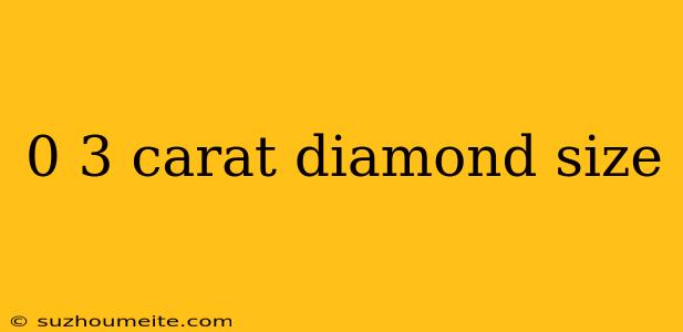 0 3 Carat Diamond Size