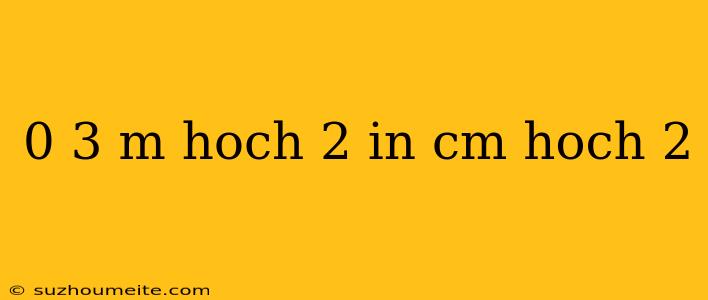 0 3 M Hoch 2 In Cm Hoch 2