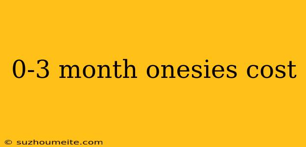 0-3 Month Onesies Cost