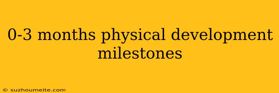 0-3 Months Physical Development Milestones