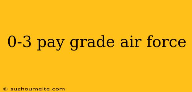 0-3 Pay Grade Air Force