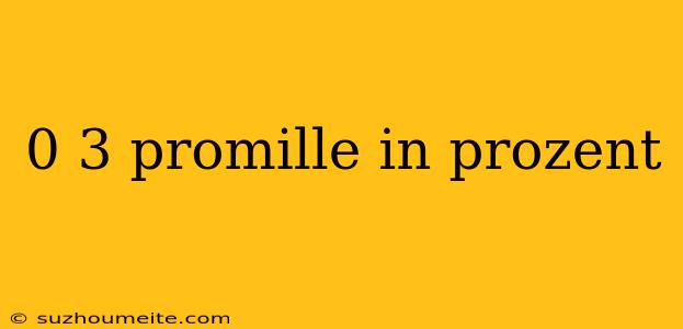 0 3 Promille In Prozent