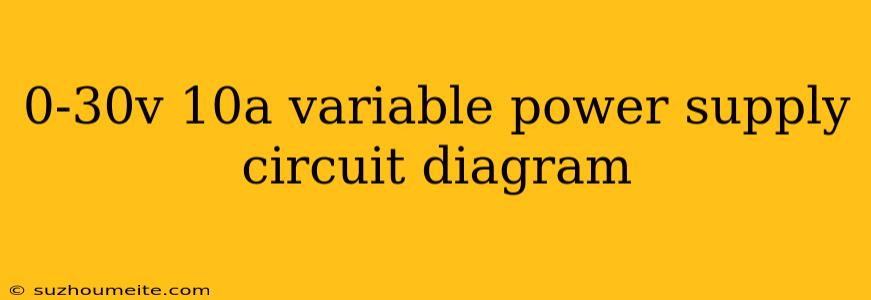 0-30v 10a Variable Power Supply Circuit Diagram