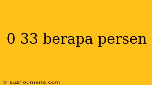 0 33 Berapa Persen