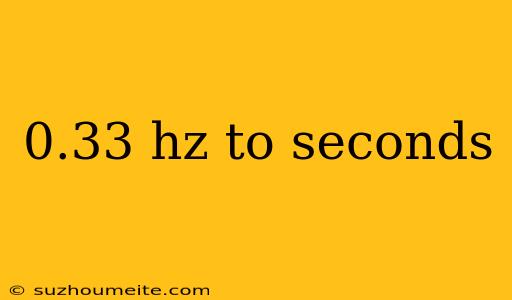 0.33 Hz To Seconds