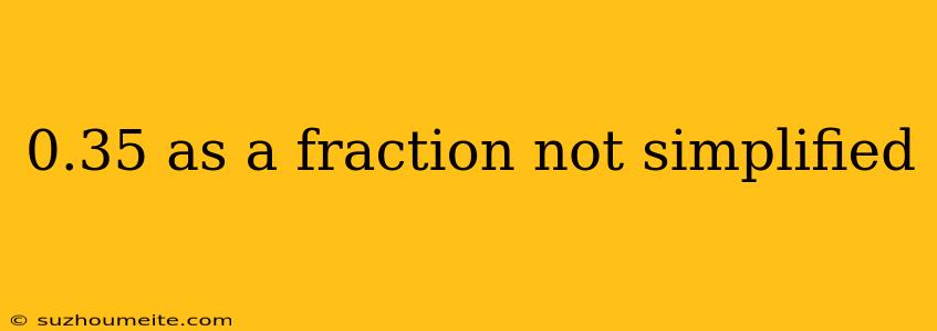 0.35 As A Fraction Not Simplified