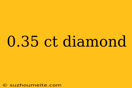 0.35 Ct Diamond