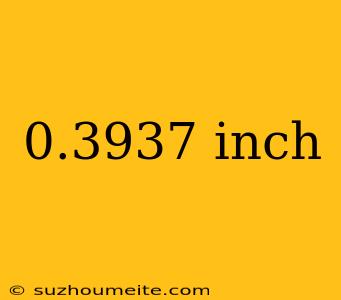 0.3937 Inch