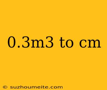 0.3m3 To Cm