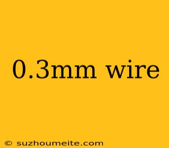 0.3mm Wire