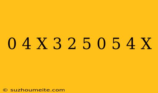 0 4(x-3)+2 5=0 5(4+x)