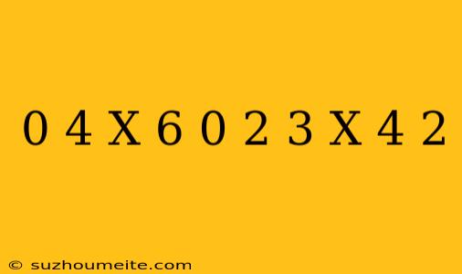 0 4(x-6)=0 2(3-x)-4 2