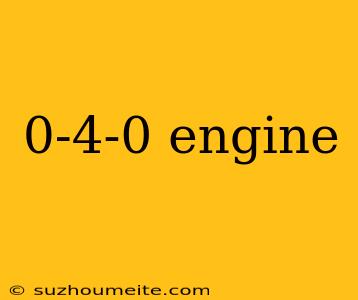 0-4-0 Engine