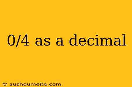 0/4 As A Decimal