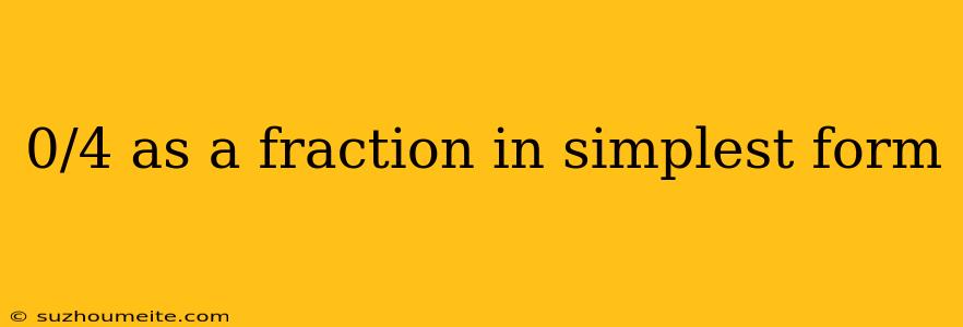 0/4 As A Fraction In Simplest Form