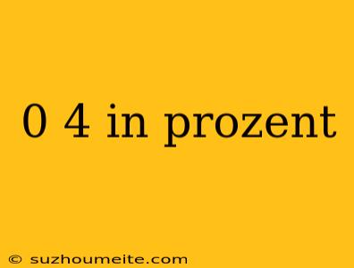 0 4 In Prozent