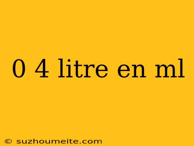 0 4 Litre En Ml