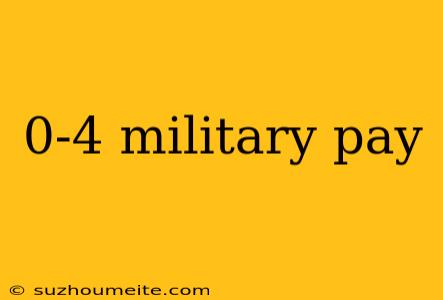 0-4 Military Pay