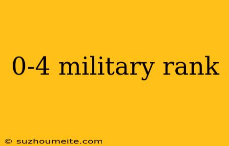 0-4 Military Rank