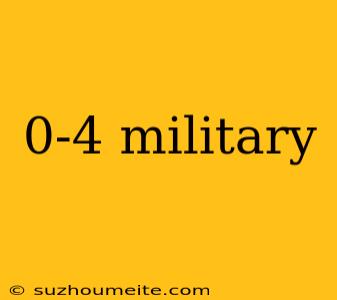 0-4 Military