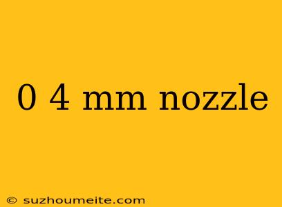 0 4 Mm Nozzle