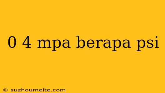 0 4 Mpa Berapa Psi