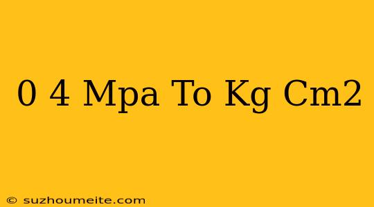 0 4 Mpa To Kg/cm2